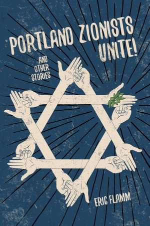 Portland Zionists Unite! and Other Stories de Eric Flamm