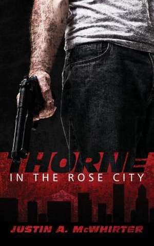 Thorne in the Rose City de Justin A. McWhirter