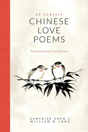 25 Classic Chinese Love Poems de Eurydice Chen