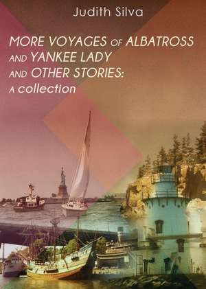 More Voyages of Albatross and Yankee Lady and Other Stories a Collection de Judith Silva