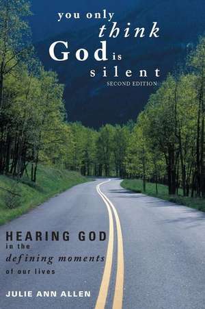 You Only Think God Is Silent: Second Edition de Julie Ann Allen