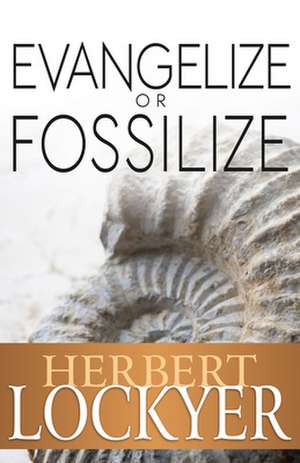 Evangelize or Fosselize de Herbert Lockyer