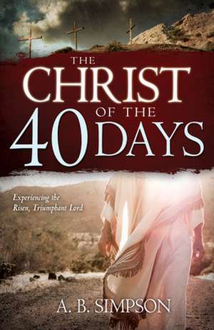 The Christ of the 40 Days de Albert Benjamin Simpson