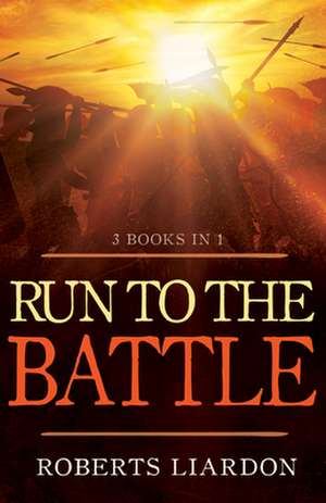 Run to the Battle (3 Books in 1) de Roberts Liardon