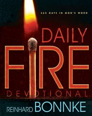 Daily Fire Devotional: 365 Days in God's Word de Reinhard Bonnke