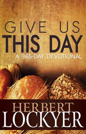 Give Us This Day: A 365-Day Devotional de Herbert Lockyer