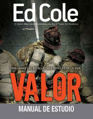 Valor Manual de Estudio: Para Ganar las Batallas Mas Dificiles de la Vida de Edwin Cole