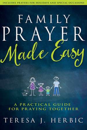 Family Prayer Made Easy: A Practical Guide for Praying Together de Teresa Herbic