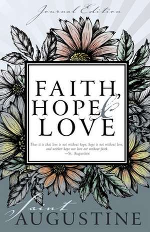 Faith, Hope, and Love (Journal Edition) de Saint Augustine