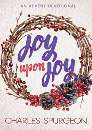 Joy Upon Joy de Charles H Spurgeon