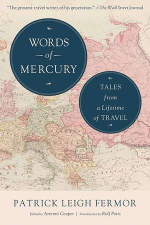 Words of Mercury: Tales from a Lifetime of Travel de Patrick Leigh Fermor