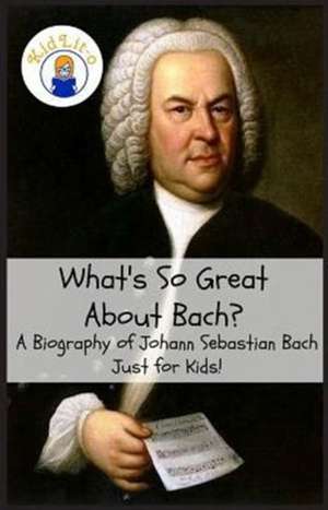 What's So Great About Bach? de Sam Rogers