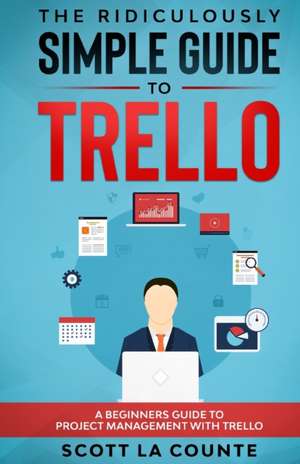 The Ridiculously Simple Guide to Trello de Scott La Counte