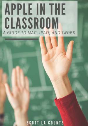 Apple In the Classroom de Scott La Counte