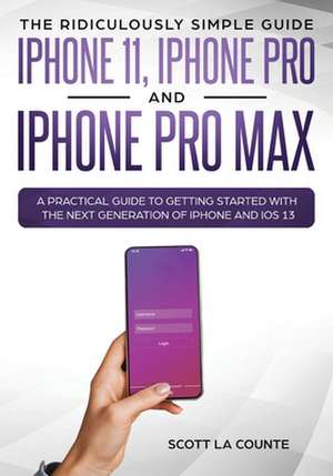 The Ridiculously Simple Guide to iPhone 11, iPhone Pro and iPhone Pro Max de Scott La Counte