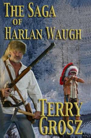 The Saga of Harlan Waugh de Terry Grosz