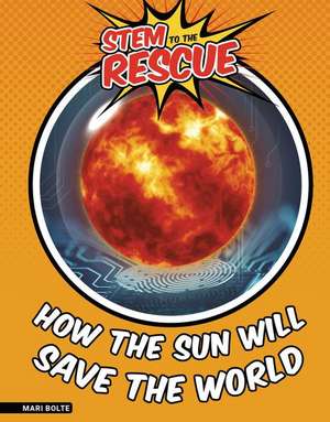 How the Sun Will Save the World de Mari Bolte