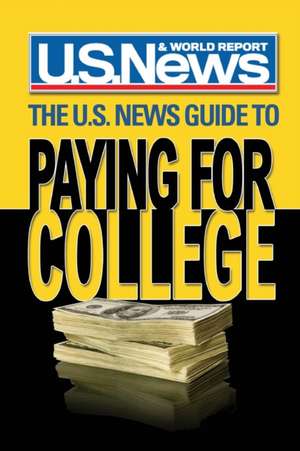 The U.S. News Guide to Paying for College de U. S. News and World Report