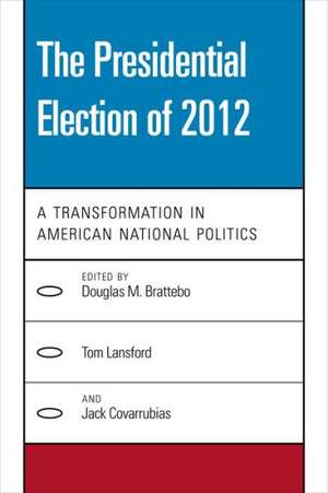 A Transformation in American National Politics: The Presidential Election of 2012 de Douglas M. Brattebo