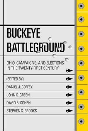 Buckeye Battleground: Ohio, Campaigns, and Elections in the Twenty-First Century de Daniel J. Coffey