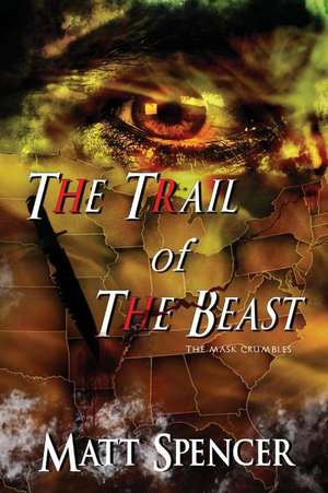 The Trail of the Beast de Matt Spencer