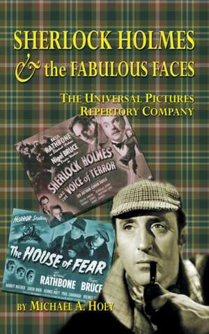 Sherlock Holmes & the Fabulousfaces - The Universal Pictures Repertory Company de Michael A. Hoey