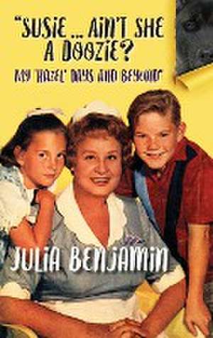 Susie...Ain't She a Doozie? My 'Hazel' Days and Beyond (Hardback) de Julia Benjamin