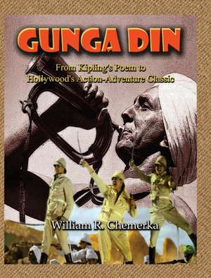 Gunga Din From Kipling's Poem to Hollywood's Action-Adventure Classic (hardback) de William R. Chemerka