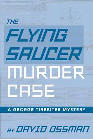 The Flying Saucer Murder Case - A George Tirebiter Mystery de David Ossman