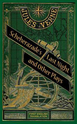 Scheherazade's Last Night and Other Plays (Hardback) de Jules Verne