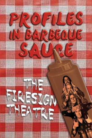 PROFILES IN BARBEQUE SAUCE The Psychedelic Firesign Theatre On Stage - 1967-1972 (hardback) de The Firesign Theatre