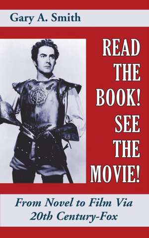 Read the Book! See the Movie! From Novel to Film Via 20th Century-Fox (hardback) de Gary A. Smith