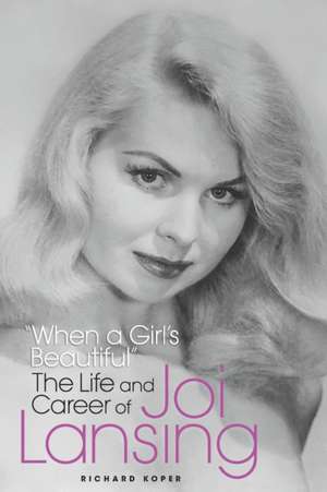 "When a Girl's Beautiful" - The Life and Career of Joi Lansing de Richard Koper