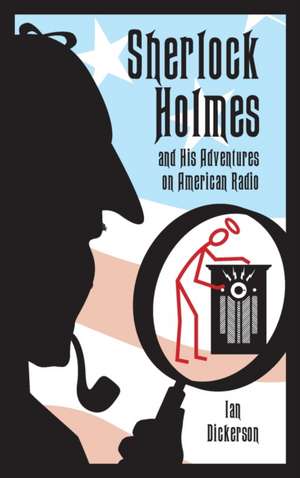 Sherlock Holmes and his Adventures on American Radio (hardback) de Ian Dickerson