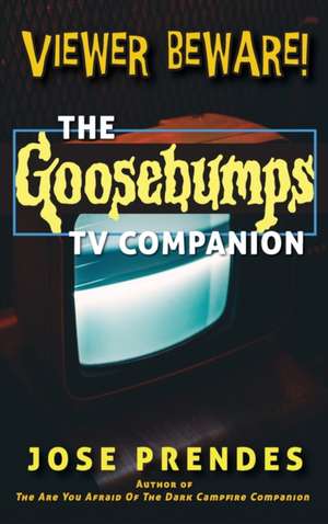 Viewer Beware! The Goosebumps TV Companion (hardback) de Jose Prendes