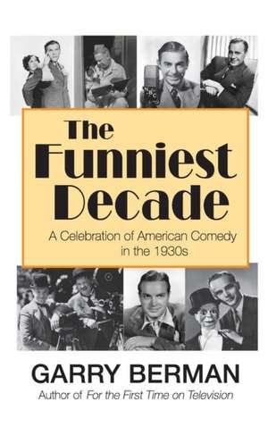 The Funniest Decade: A Celebration of American Comedy in the 1930s (hardback) de Garry Berman