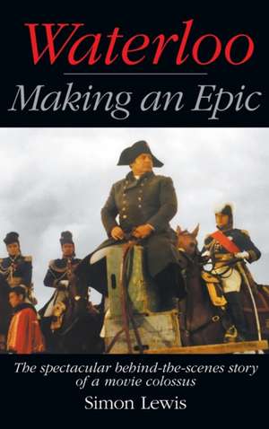 Waterloo - Making an Epic (hardback) de Simon Lewis