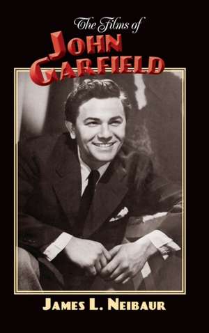 The Films of John Garfield (hardback) de James L. Neibaur