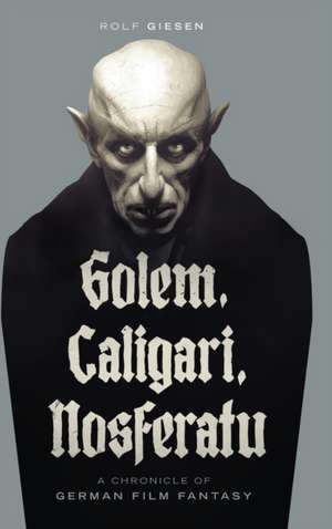 Golem, Caligari, Nosferatu - A Chronicle of German Film Fantasy (hardback) de Rolf Giesen