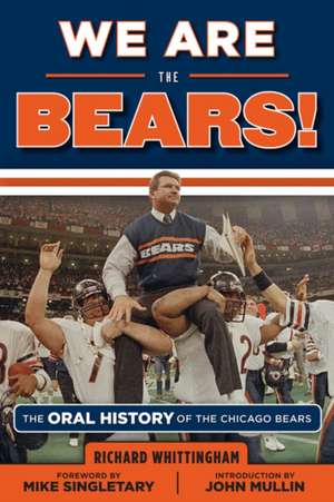 We Are the Bears!: The Oral History of the Chicago Bears de Richard Whittingham