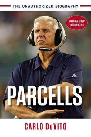 Parcells: The Unauthorized Biography de Carlo DeVito