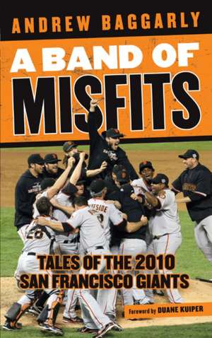 A Band of Misfits: Tales of the 2010 San Francisco Giants de Andrew Baggarly