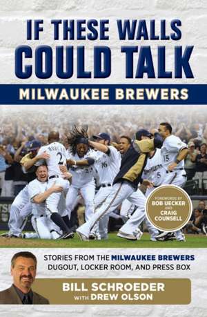 If These Walls Could Talk: Milwaukee Brewers: Stories from the Milwaukee Brewers Dugout, Locker Room, and Press Box de Drew Olson