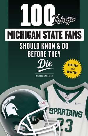 100 Things Michigan State Fans Should Know & Do Before They Die de Michael Emmerich