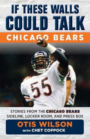 If These Walls Could Talk: Chicago Bears de Otis Wilson