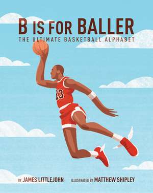 B Is for Baller de James Littlejohn