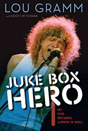 Juke Box Hero: My Five Decades in Rock 'N' Roll de Lou Gramm