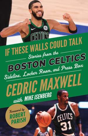 If These Walls Could Talk: Boston Celtics: Stories from the Boston Celtics Sideline, Locker Room, and Press Box de Cedric Maxwell