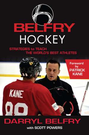 Belfry Hockey: Strategies to Teach the World's Best Athletes de Darryl Belfry