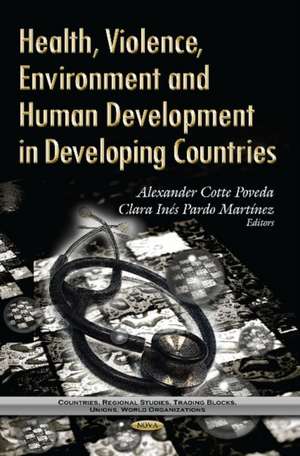 Health, Violence, Environment & Human Development in Developing Countries de Alexander Cotte Poveda